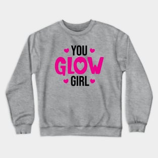 You Glow Girl Crewneck Sweatshirt